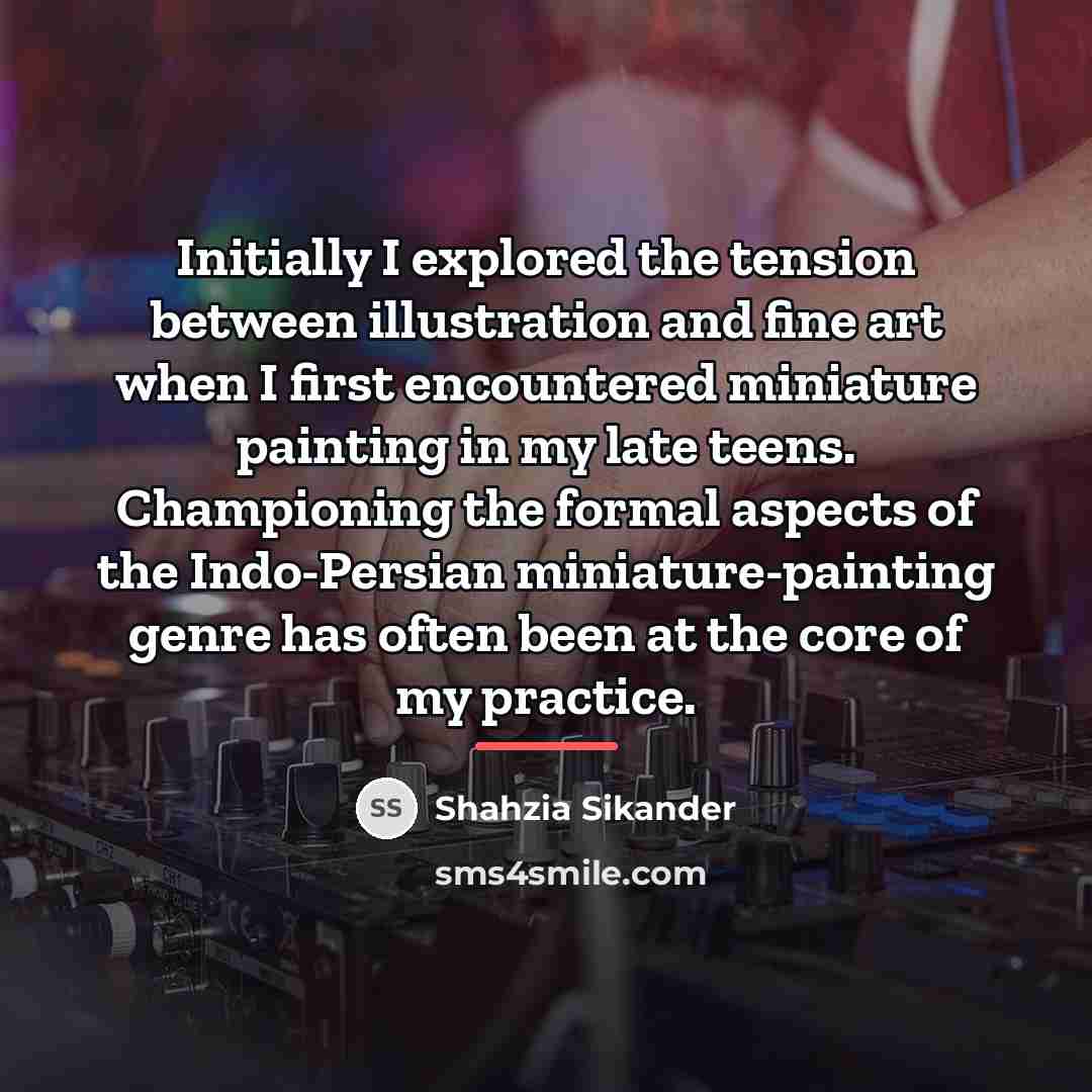 “Initially I explored the tension between illustration and fine art…” quote by Shahzia Sikander