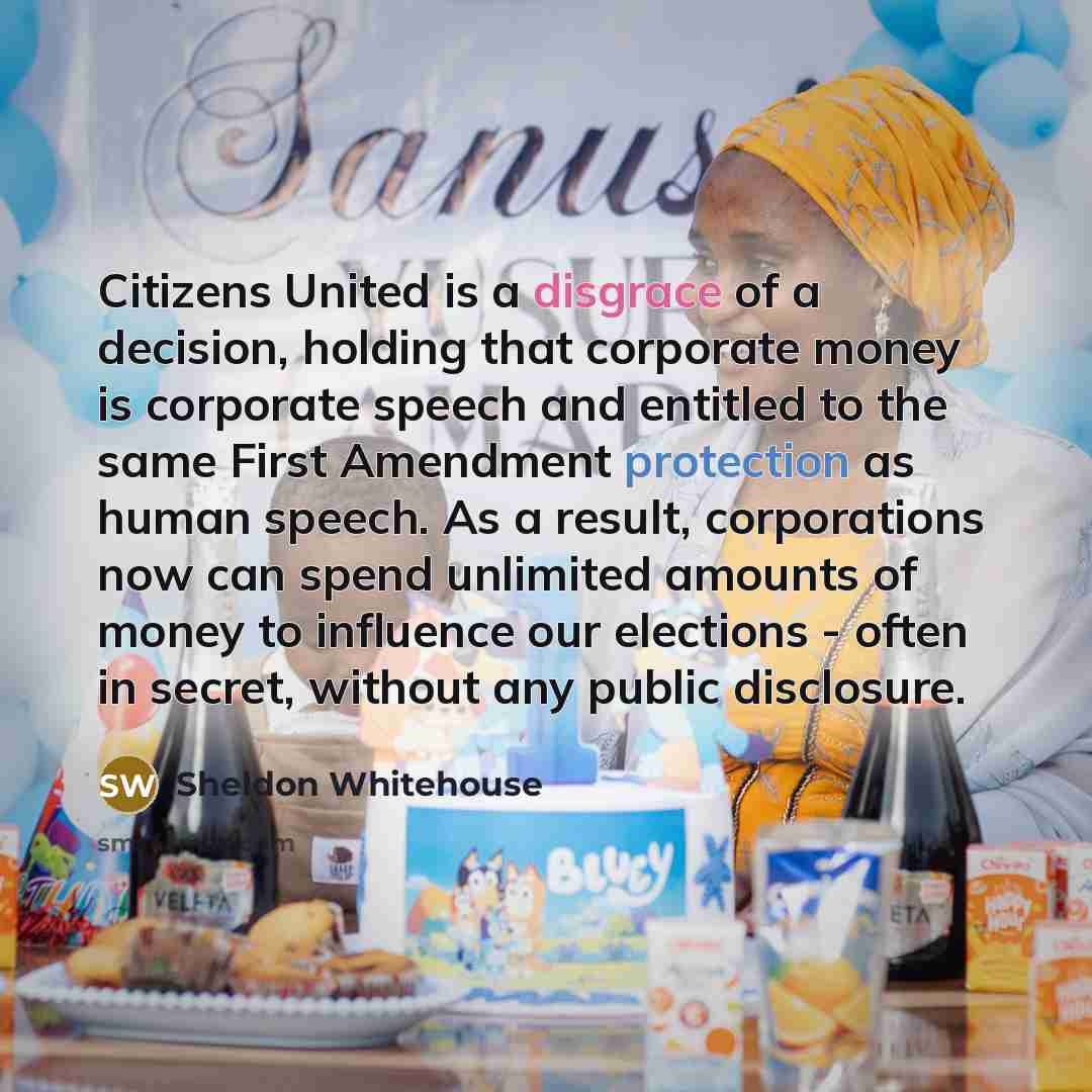 “Citizens United is a disgrace of a decision, holding that…” quote by Sheldon Whitehouse