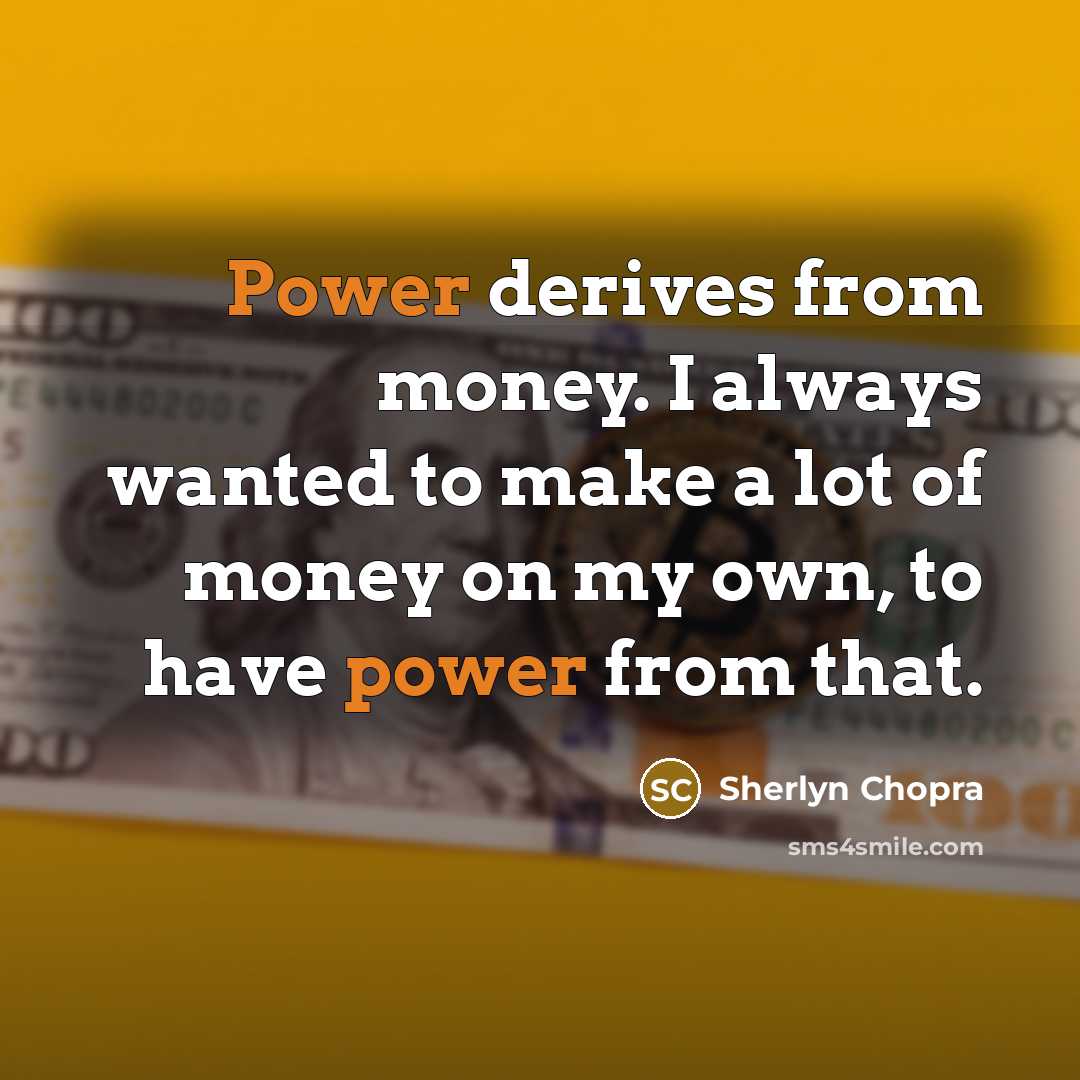 “Power derives from money. I always wanted to make a…” quote by Sherlyn Chopra