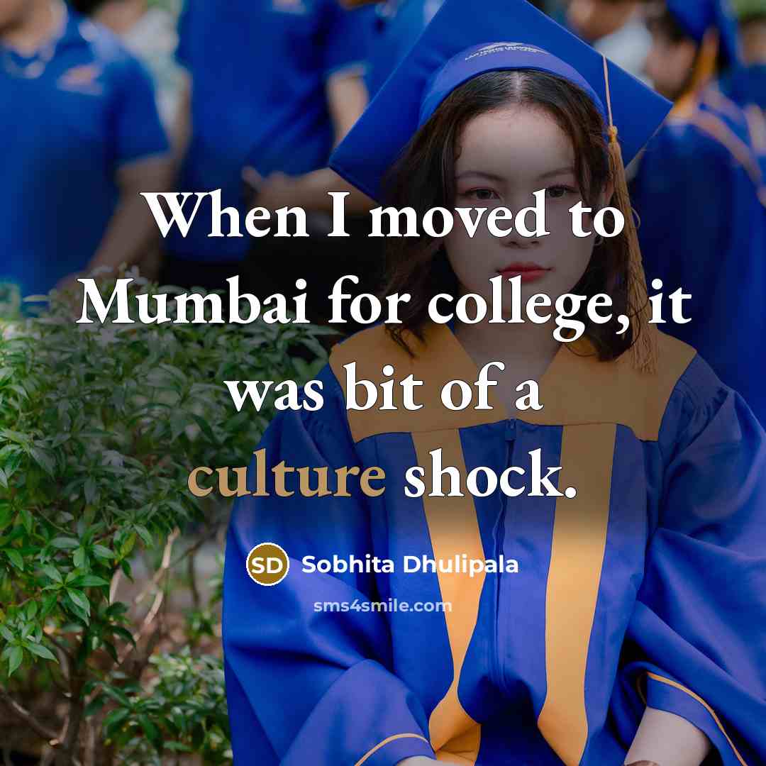 “When I moved to Mumbai for college, it was bit…” quote by Sobhita Dhulipala