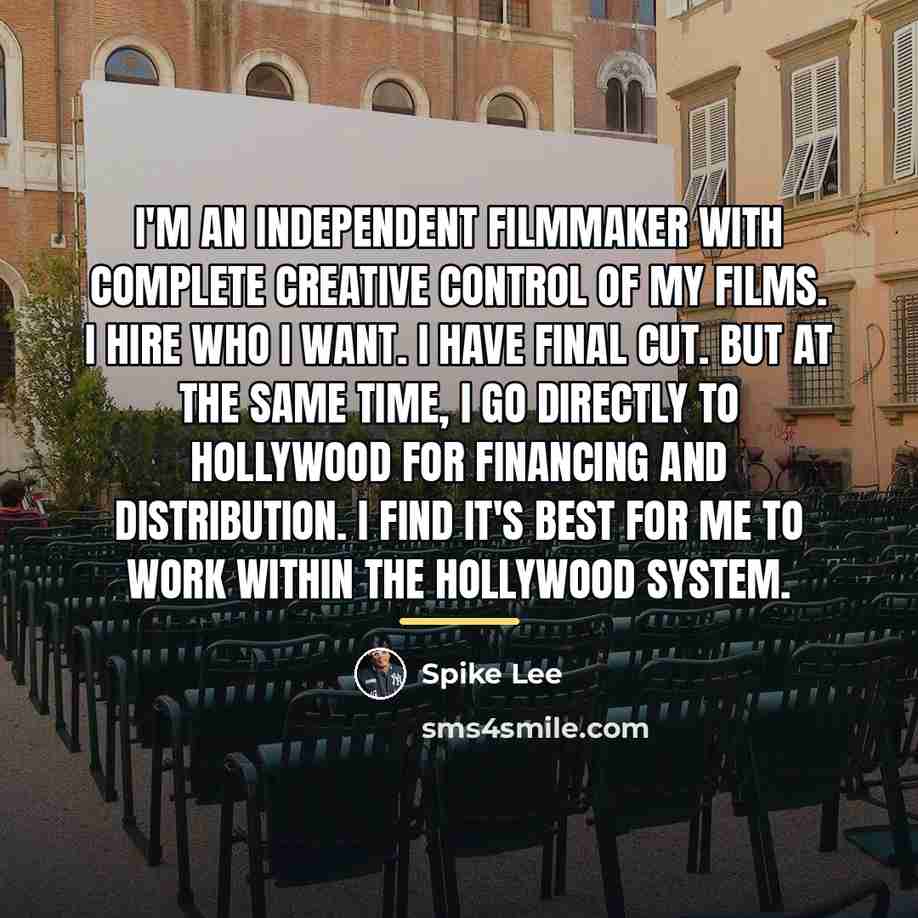 “I'm an independent filmmaker with complete creative control of my…” quote by Spike Lee