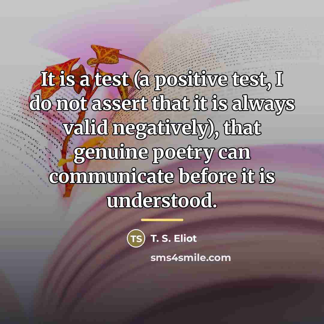 “It is a test (a positive test, I do not…” quote by T. S. Eliot