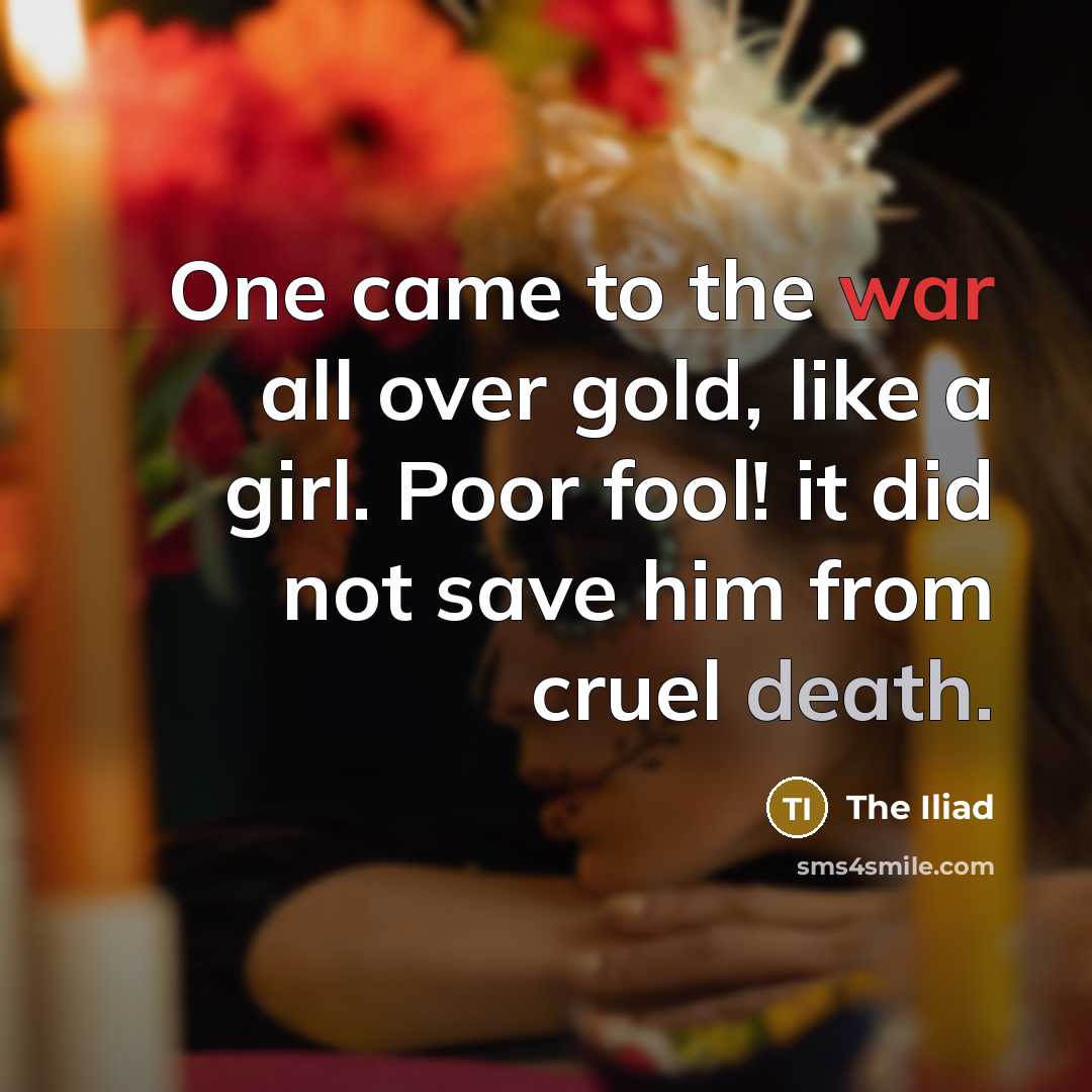 “One came to the war all over gold, like a…” quote by The Iliad