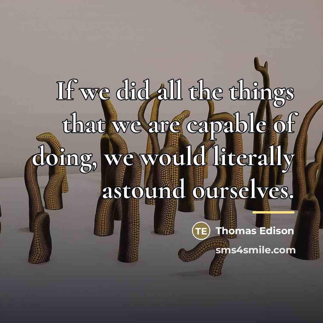 “If we did all the things that we are capable…” quote by Thomas Edison