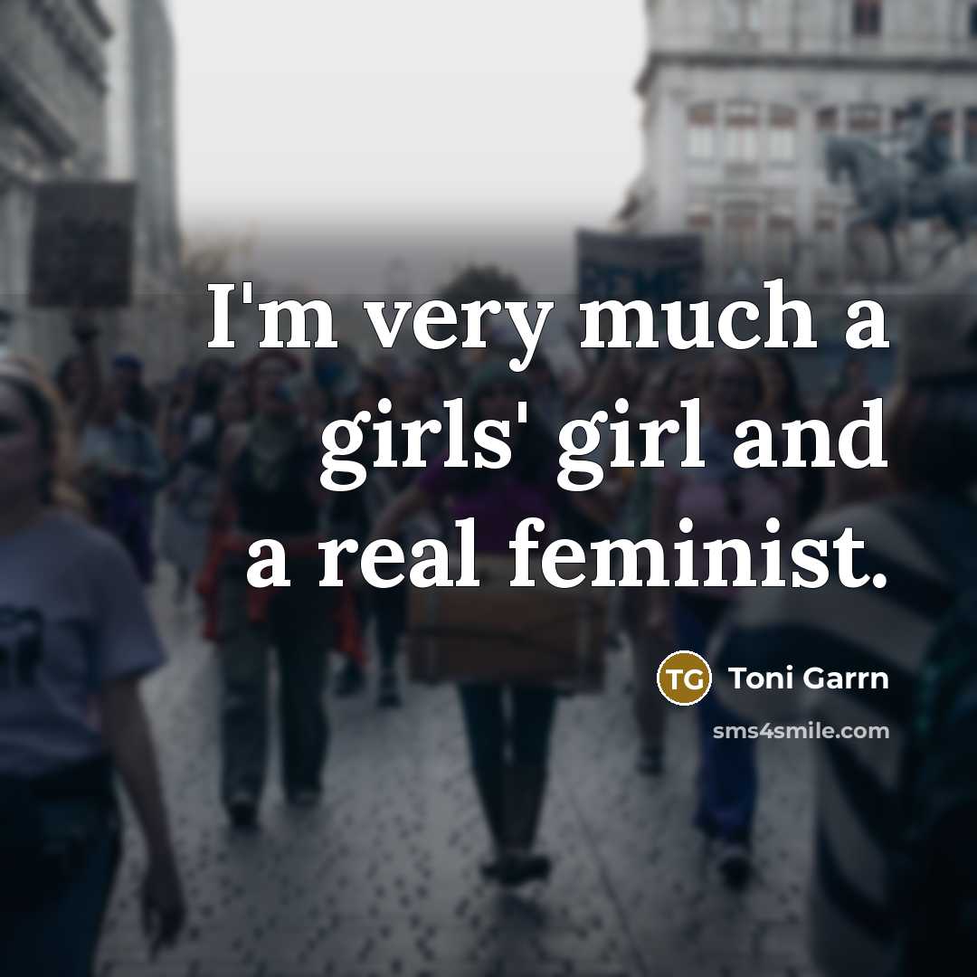 “I'm very much a girls' girl and a real feminist.…” quote by Toni Garrn