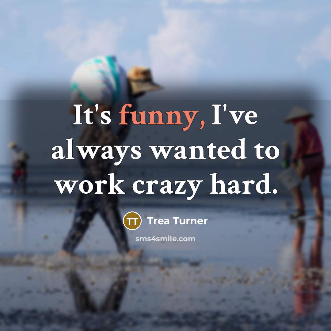 “It's funny, I've always wanted to work crazy hard.…” quote by Trea Turner