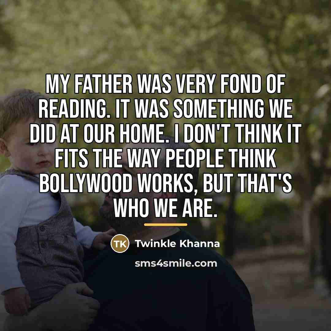 “My father was very fond of reading. It was something…” quote by Twinkle Khanna