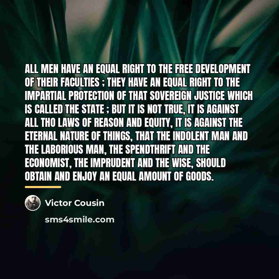 “All men have an equal right to the free development…” quote by Victor Cousin