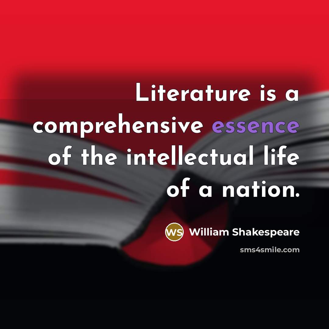 “Literature is a comprehensive essence of the intellectual life of…” quote by William Shakespeare