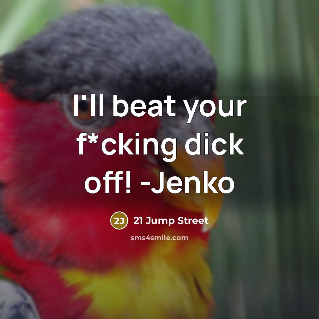 “I'll beat your f*cking dick off! -Jenko” quote by 21 Jump Street