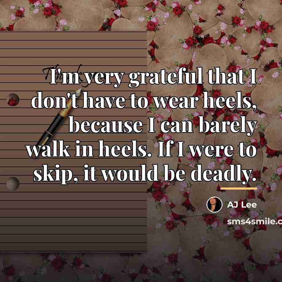 “I'm very grateful that I don't have to wear heels,…” quote by AJ Lee