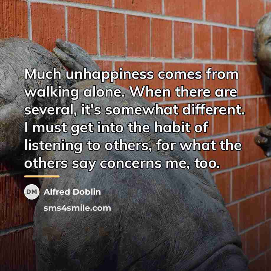 “Much unhappiness comes from walking alone. When there are several,…” quote by Alfred Doblin