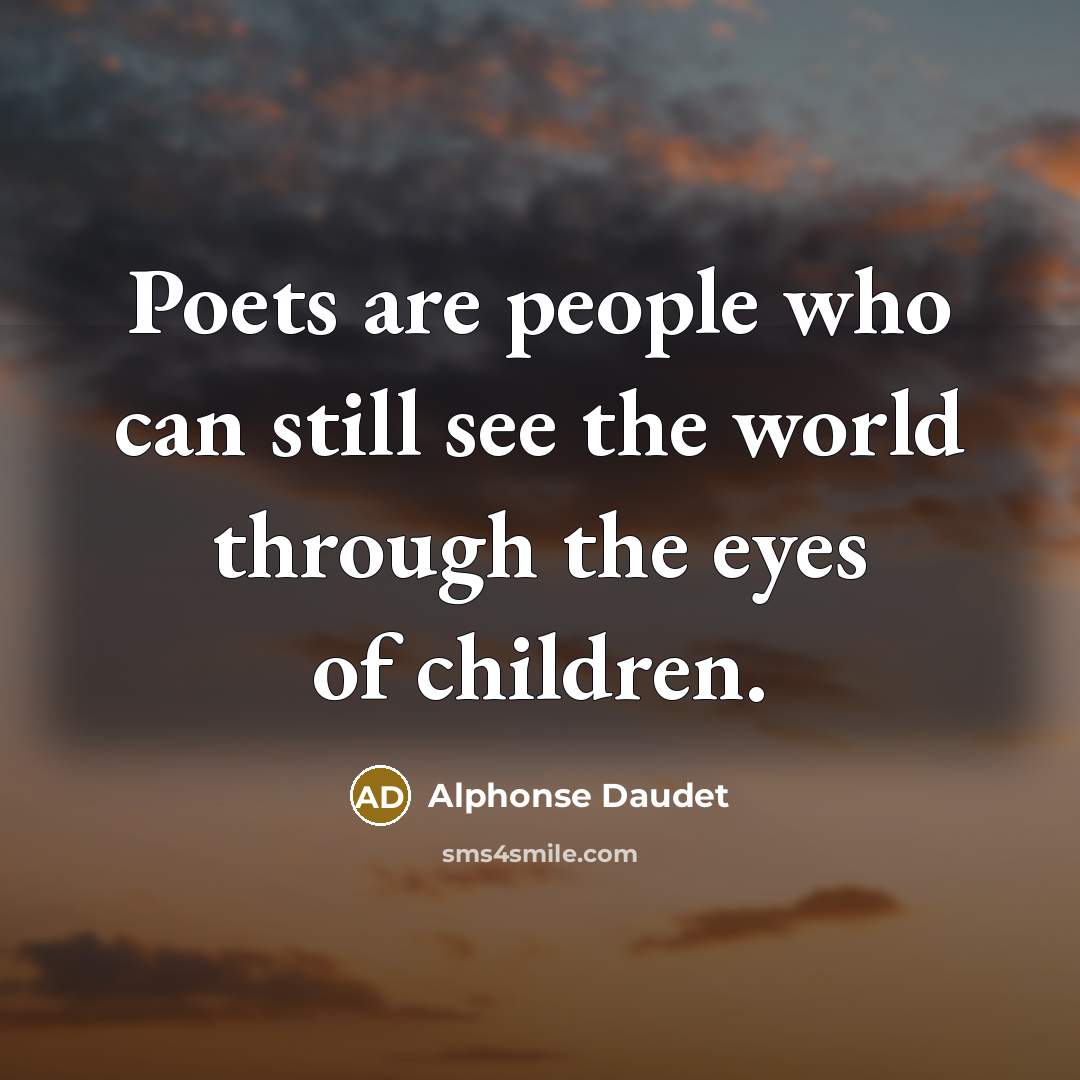 “Poets are people who can still see the world through…” quote by Alphonse Daudet
