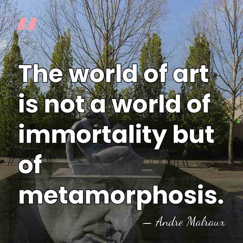 The world of art is not a world of immortality but of&hellip; - Andre Malraux