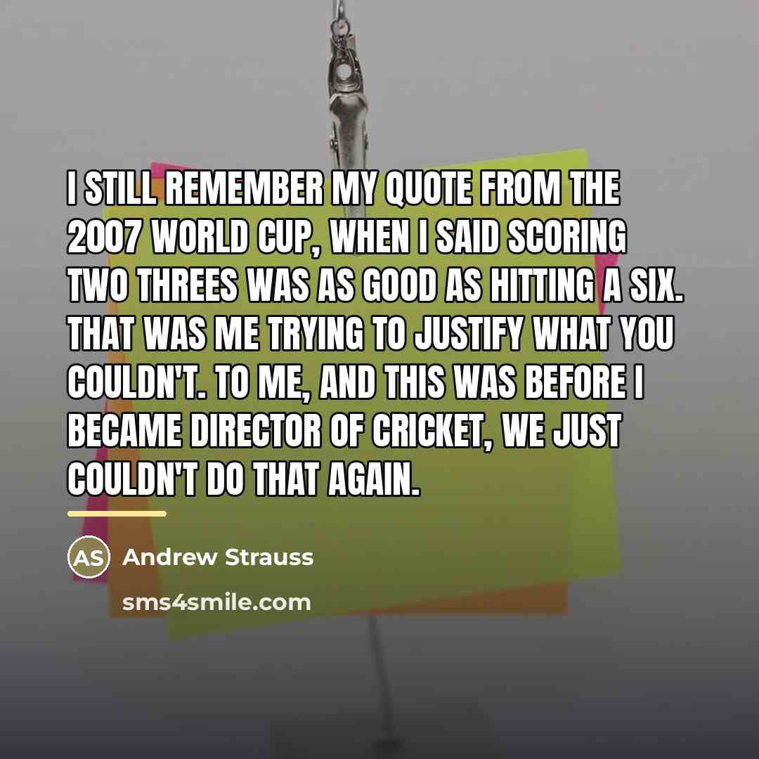 “I still remember my quote from the 2007 World Cup,…” quote by Andrew Strauss