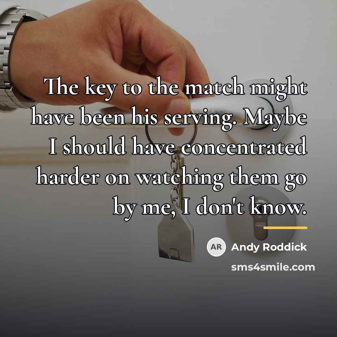 “The key to the match might have been his serving.…” quote by Andy Roddick