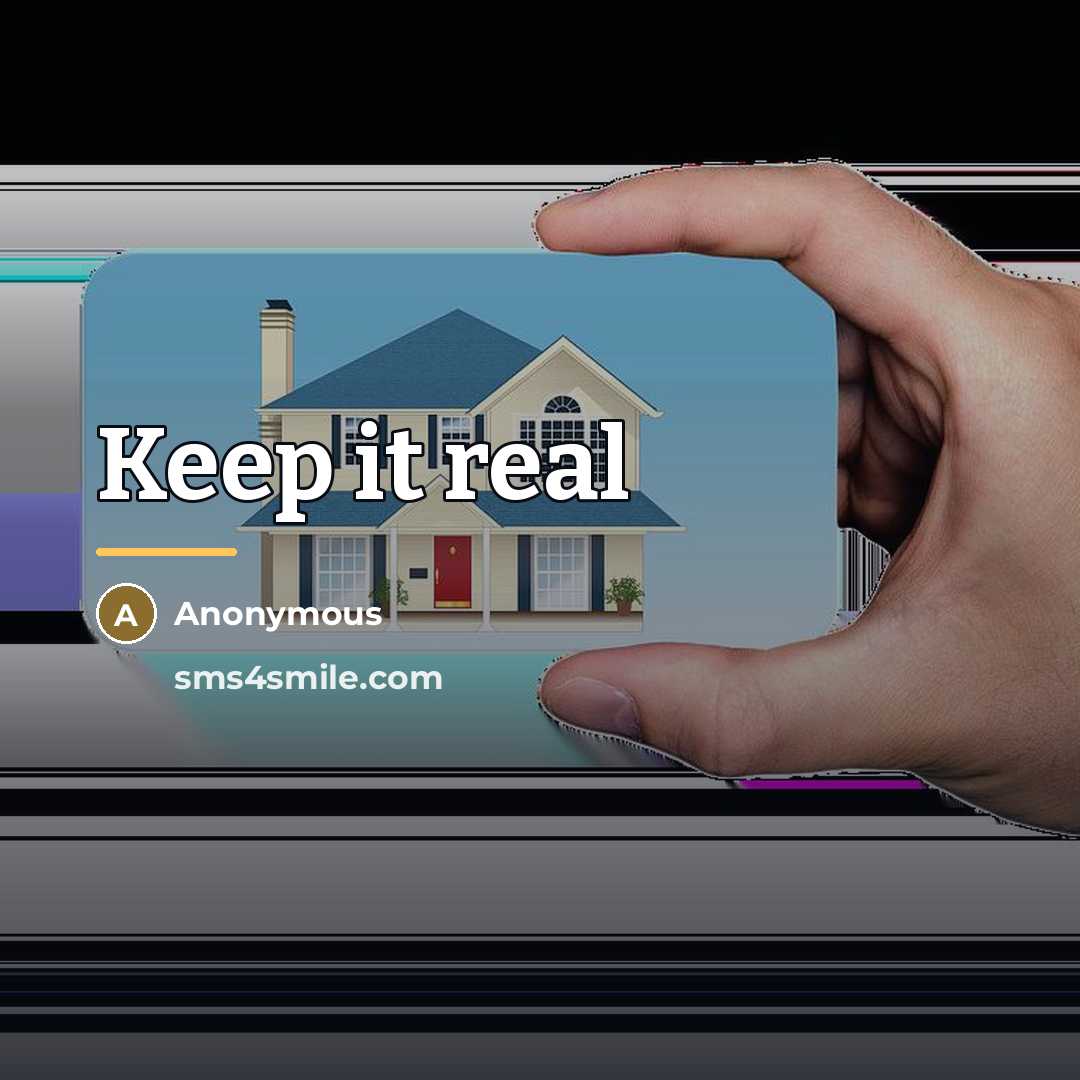 “Keep it real…” quote by Anonymous