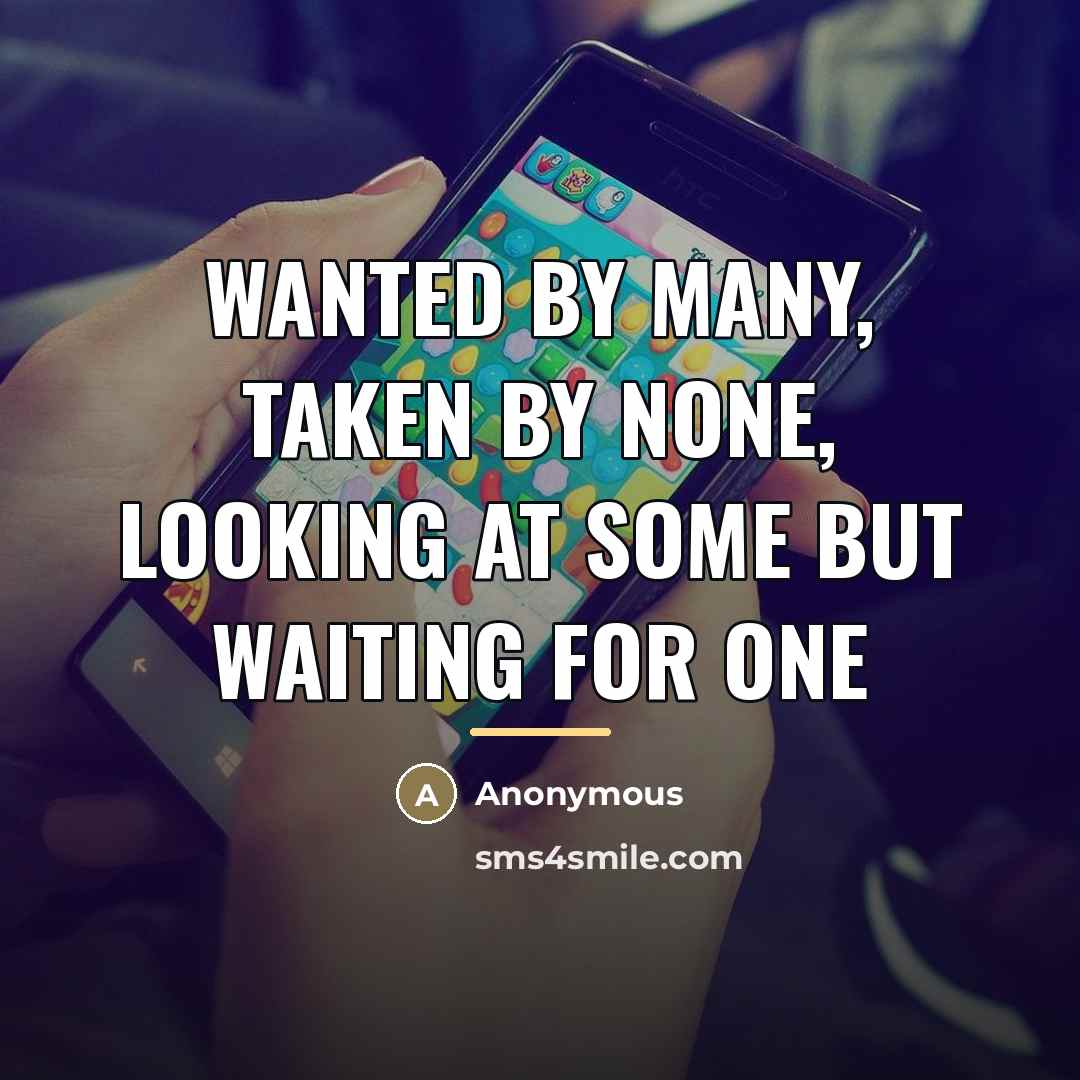 “Wanted by many, taken by none, looking at some but…” quote by Anonymous