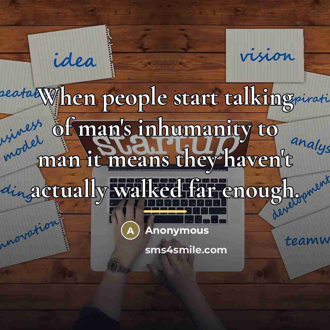 “When people start talking of man's inhumanity to man it…” quote by Anonymous