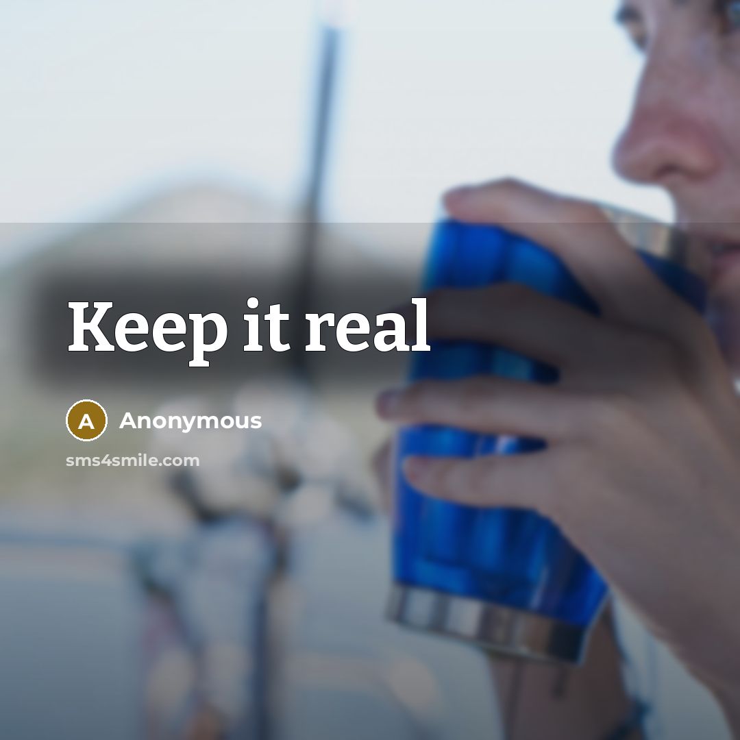 “Keep it real” quote by Anonymous