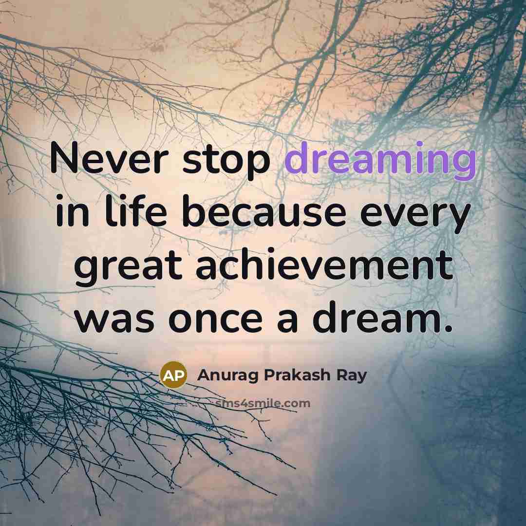 “Never stop dreaming in life because every great achievement was…” quote by Anurag Prakash Ray