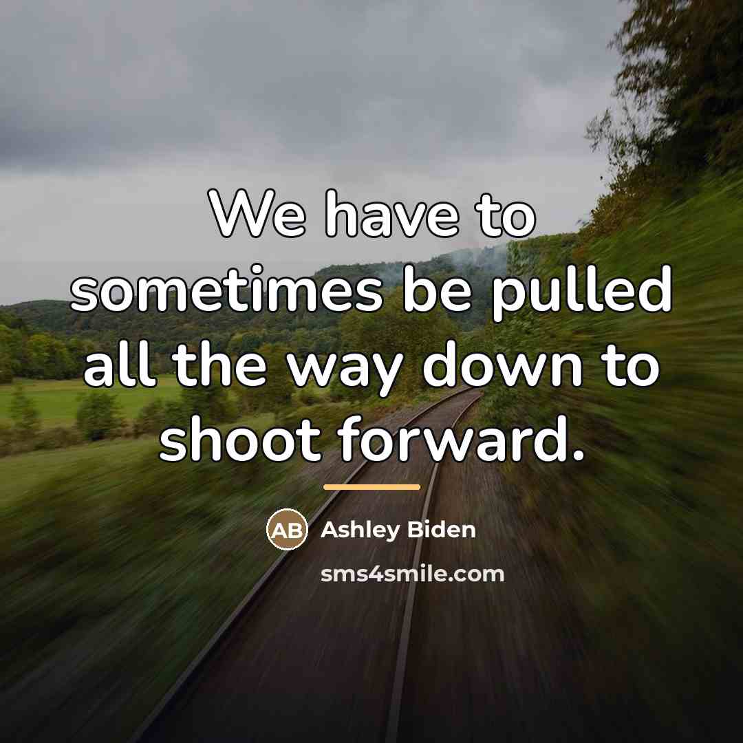 “We have to sometimes be pulled all the way down…” quote by Ashley Biden
