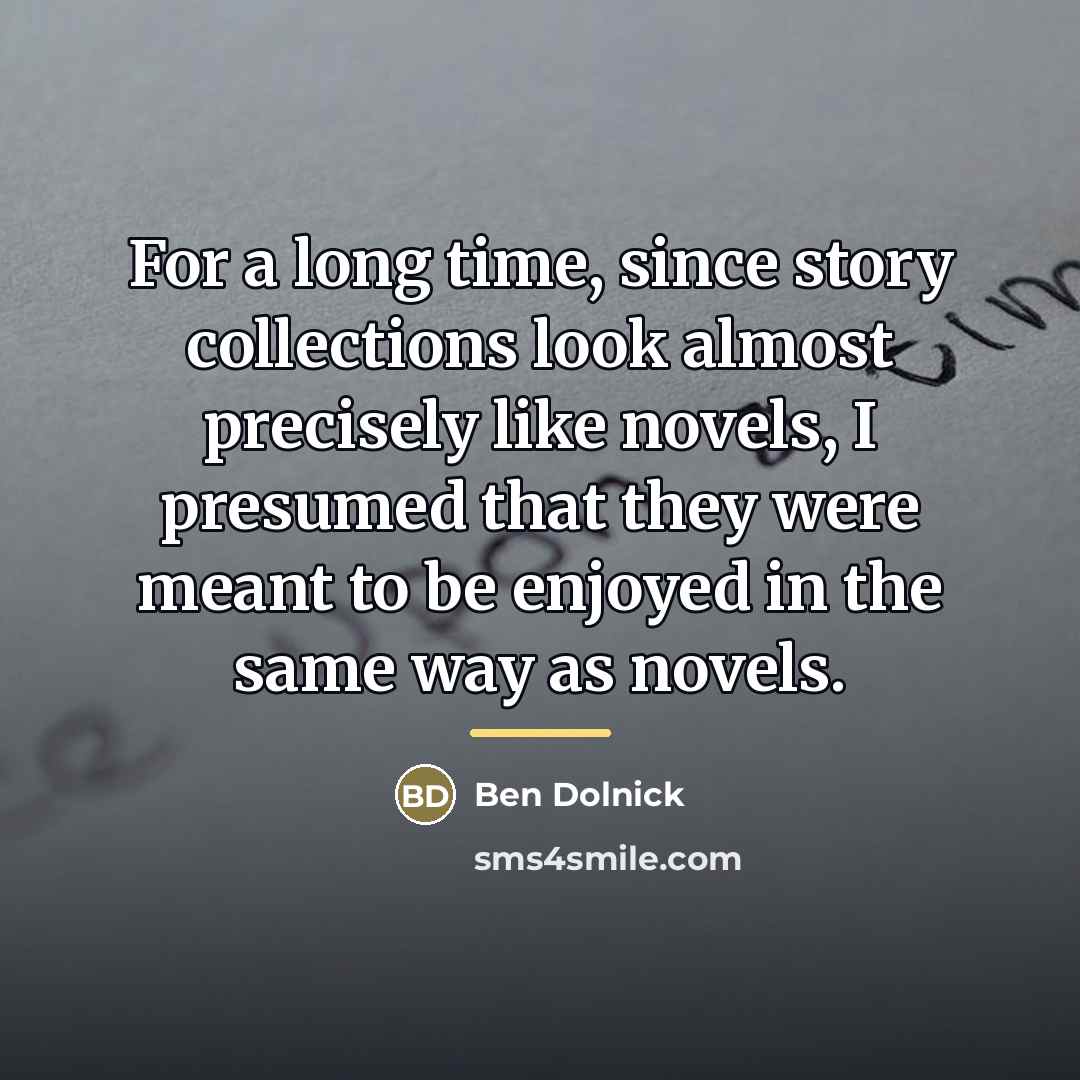 “For a long time, since story collections look almost precisely…” quote by Ben Dolnick