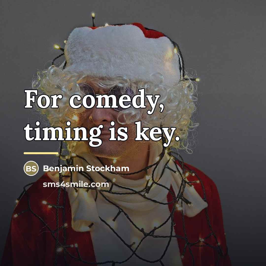 “For comedy, timing is key.…” quote by Benjamin Stockham