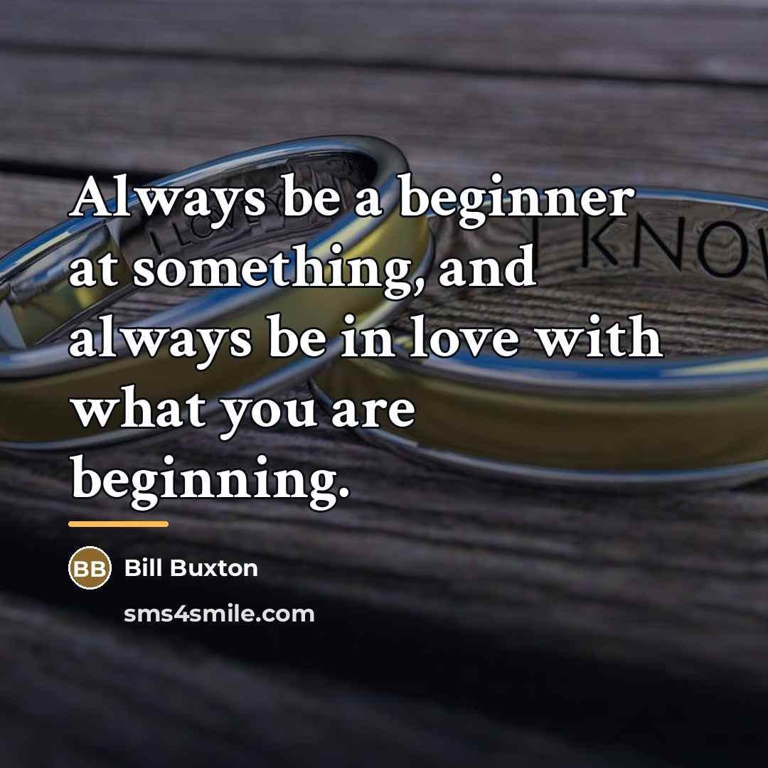 “Always be a beginner at something, and always be in…” quote by Bill Buxton