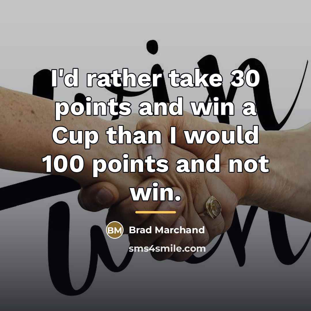“I'd rather take 30 points and win a Cup than…” quote by Brad Marchand