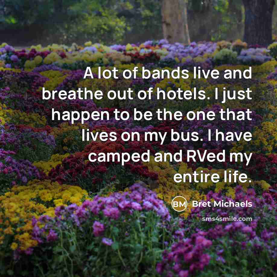 “A lot of bands live and breathe out of hotels.…” quote by Bret Michaels