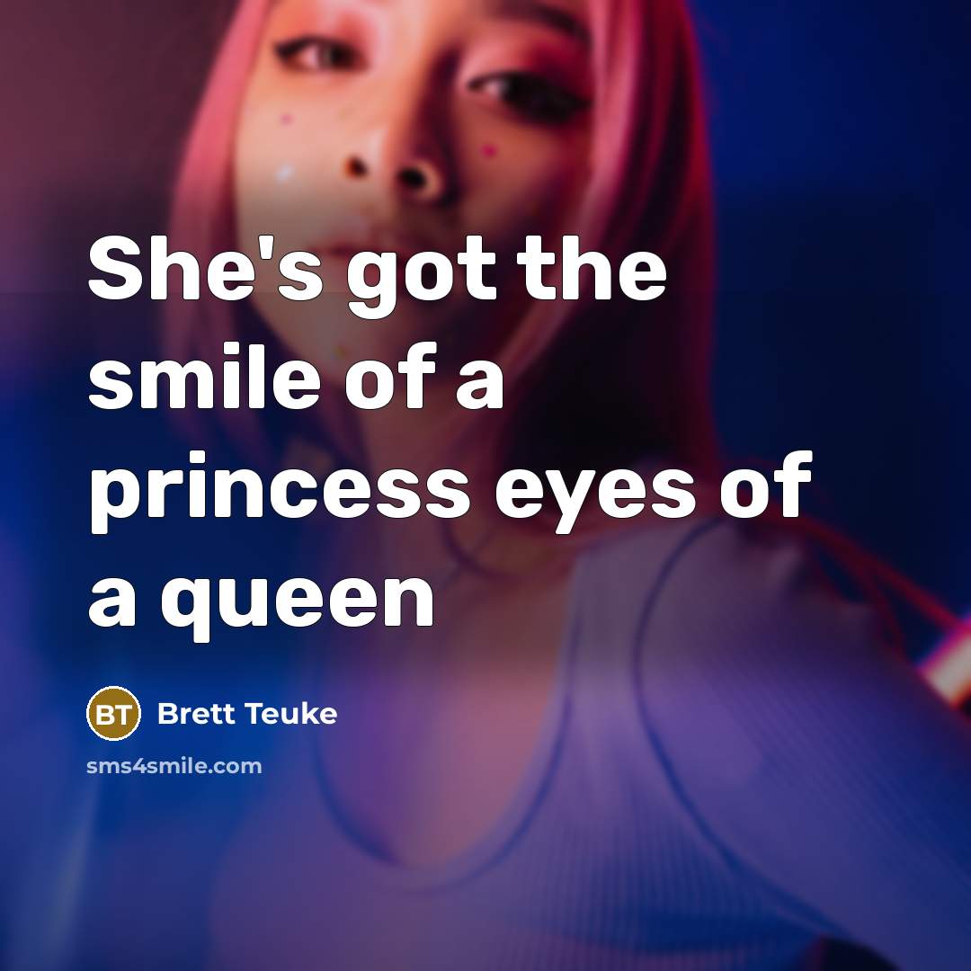 “She's got the smile of a princess eyes of a…” quote by Brett Teuke