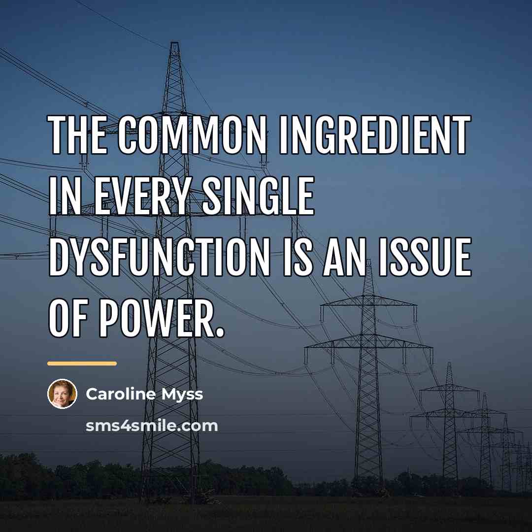 “The common ingredient in every single dysfunction is an issue…” quote by Caroline Myss