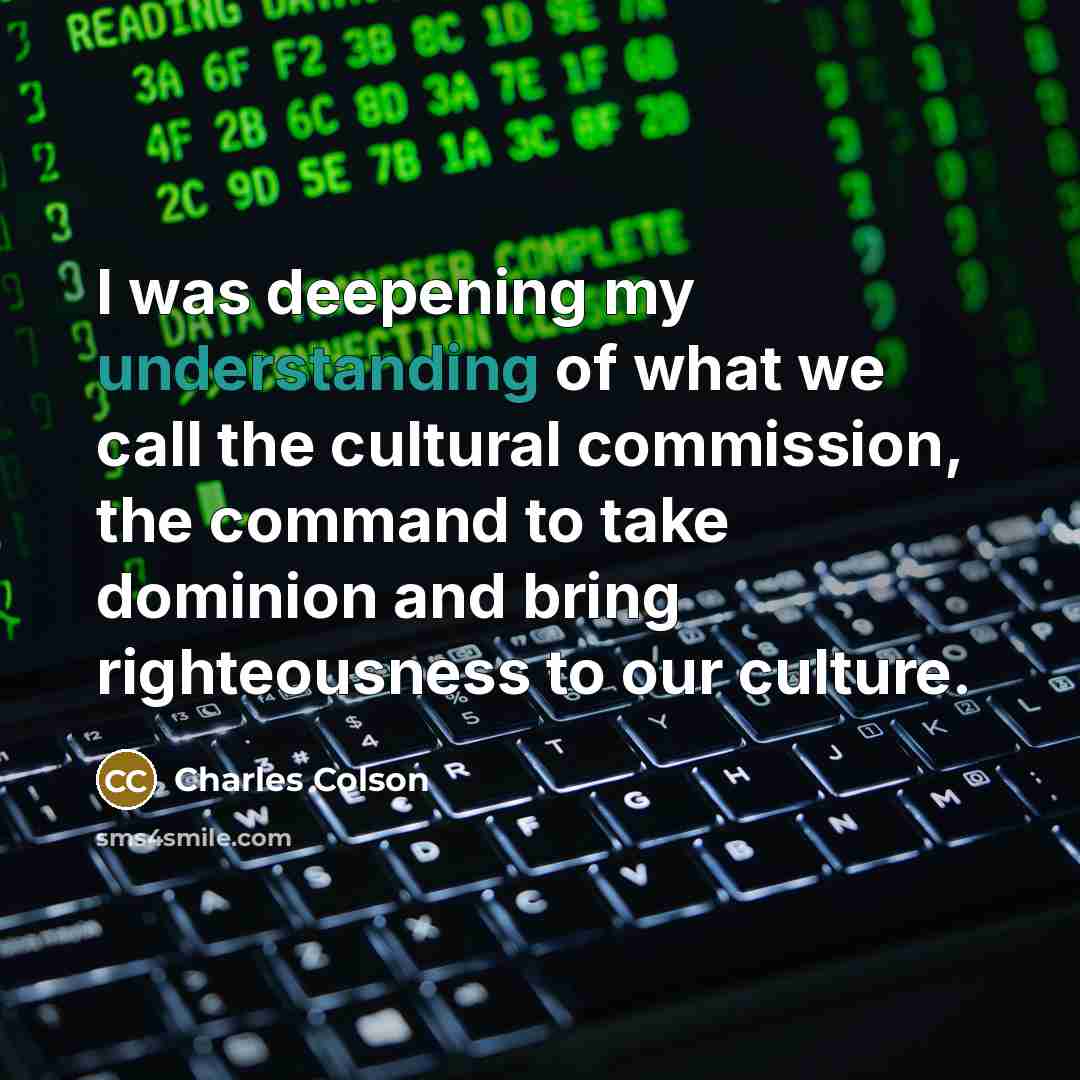 “I was deepening my understanding of what we call the…” quote by Charles Colson