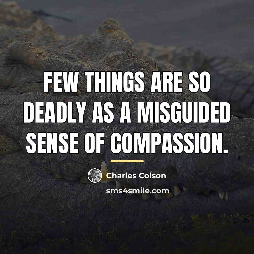 “Few things are so deadly as a misguided sense of…” quote by Charles Colson