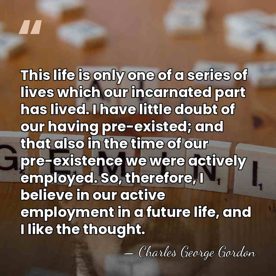This life is only one of a series of lives which our&hellip; - Charles George Gordon