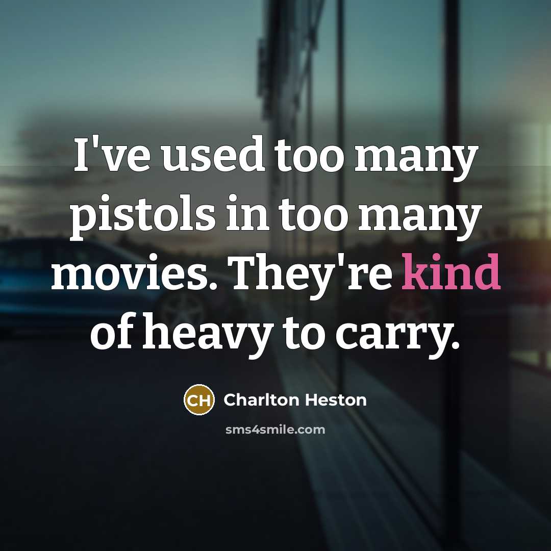“I've used too many pistols in too many movies. They're…” quote by Charlton Heston