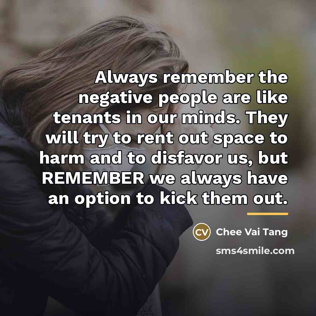 “Always remember the negative people are like tenants in our…” quote by Chee Vai Tang