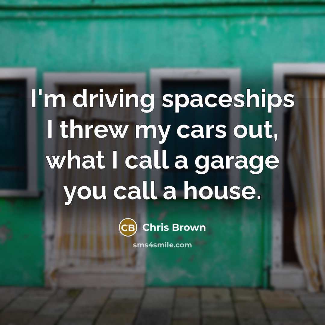 “I'm driving spaceships I threw my cars out, what I…” quote by Chris Brown