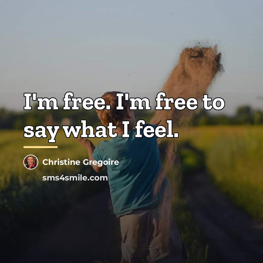 “I'm free. I'm free to say what I feel.…” quote by Christine Gregoire