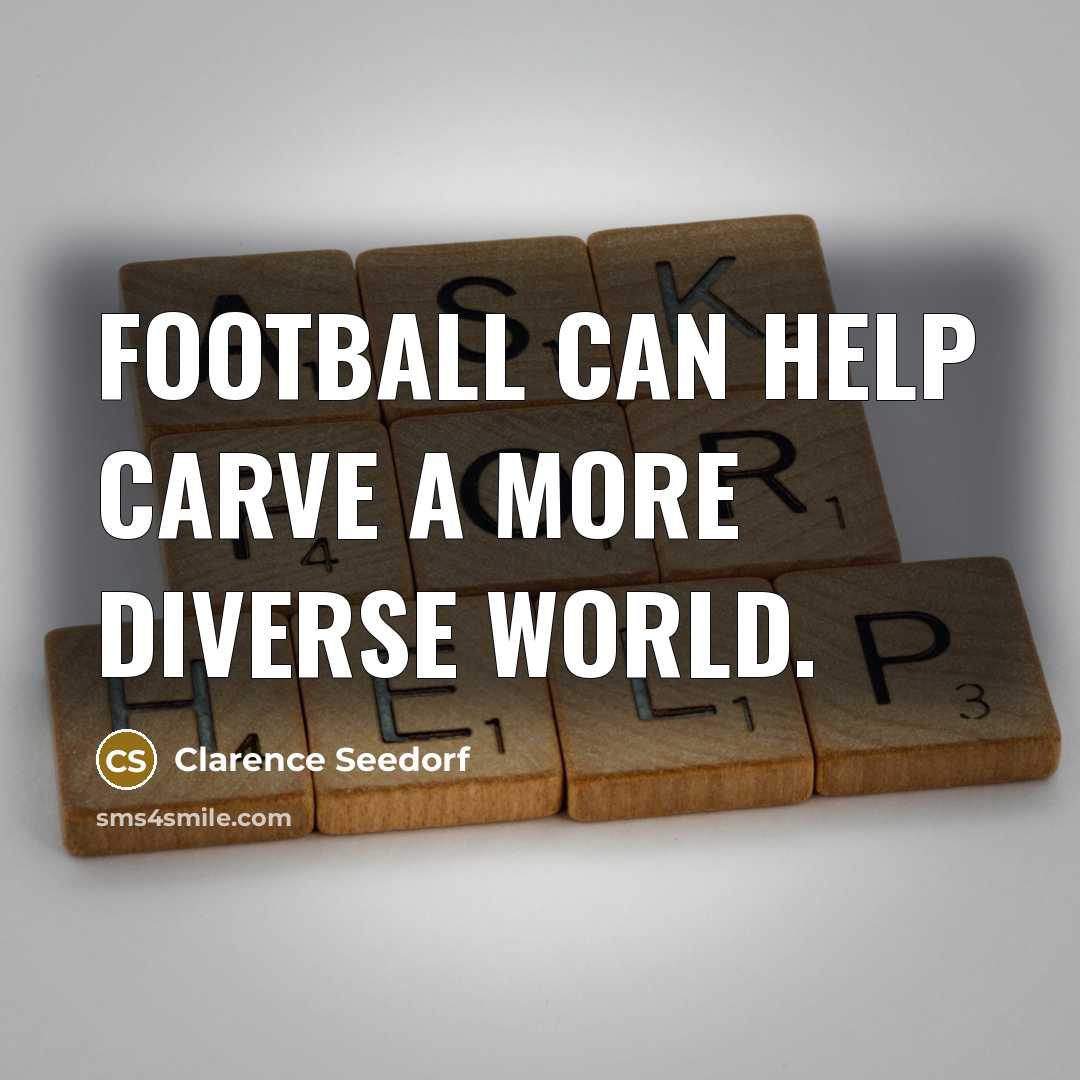 “Football can help carve a more diverse world.…” quote by Clarence Seedorf