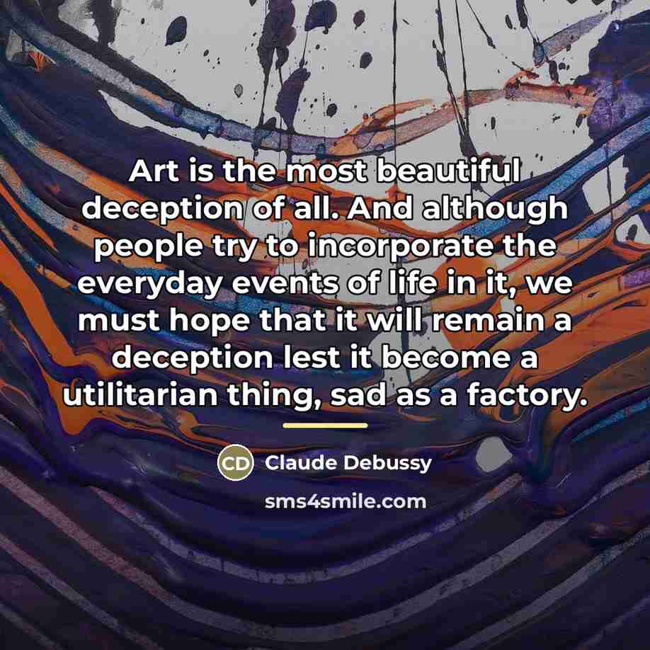 “Art is the most beautiful deception of all. And although…” quote by Claude Debussy