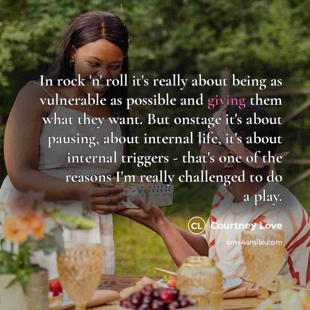 “In rock 'n' roll it's really about being as vulnerable…” quote by Courtney Love