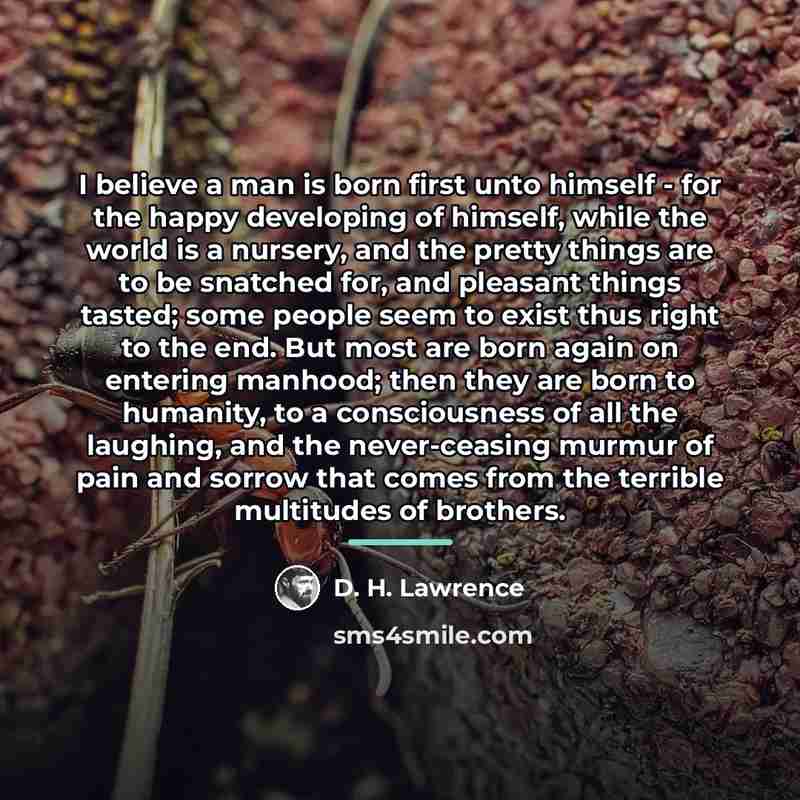 “I believe a man is born first unto himself -…” quote by D. H. Lawrence