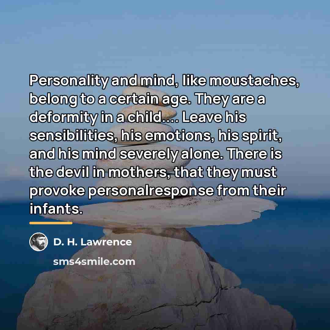 “Personality and mind, like moustaches, belong to a certain age.…” quote by D. H. Lawrence