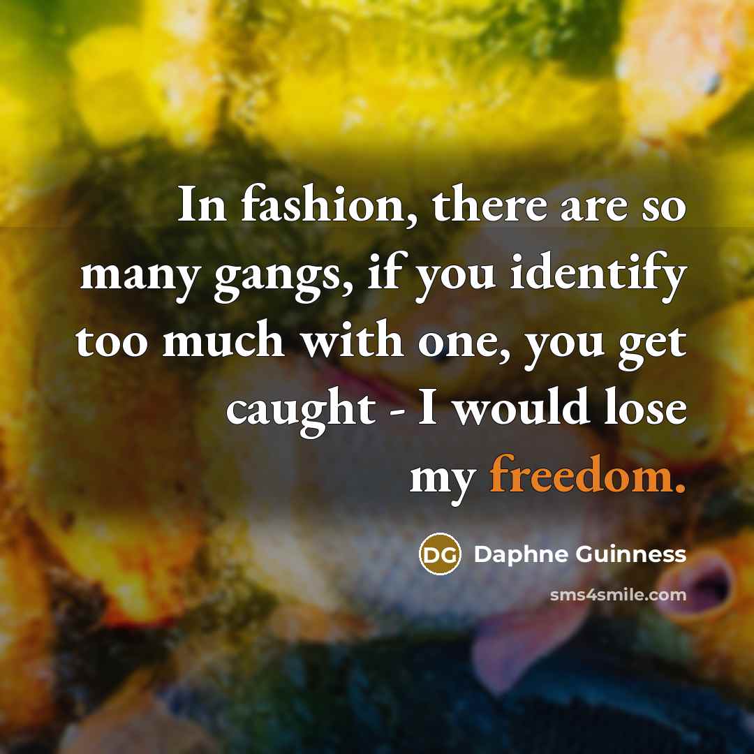 “In fashion, there are so many gangs, if you identify…” quote by Daphne Guinness