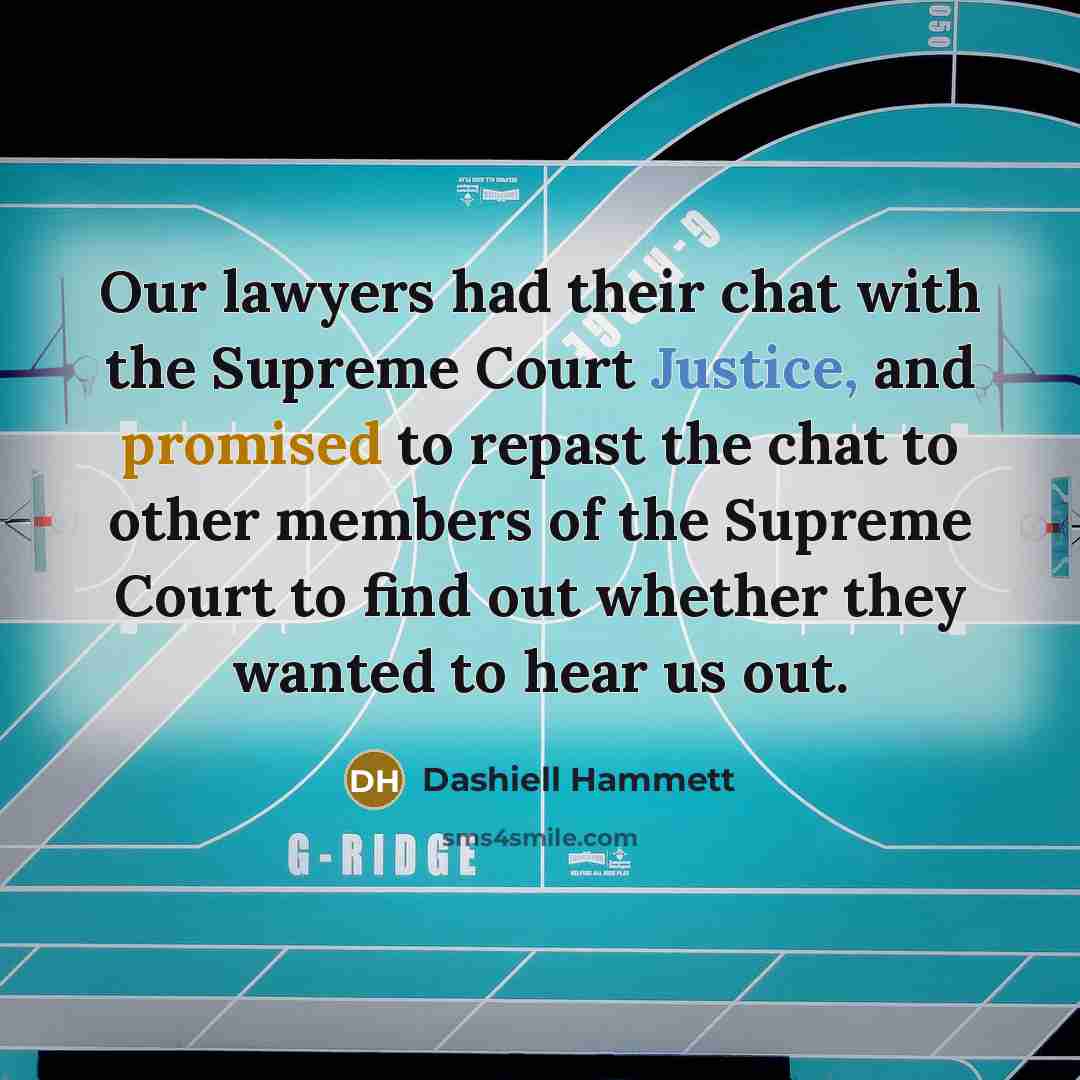 “Our lawyers had their chat with the Supreme Court Justice,…” quote by Dashiell Hammett