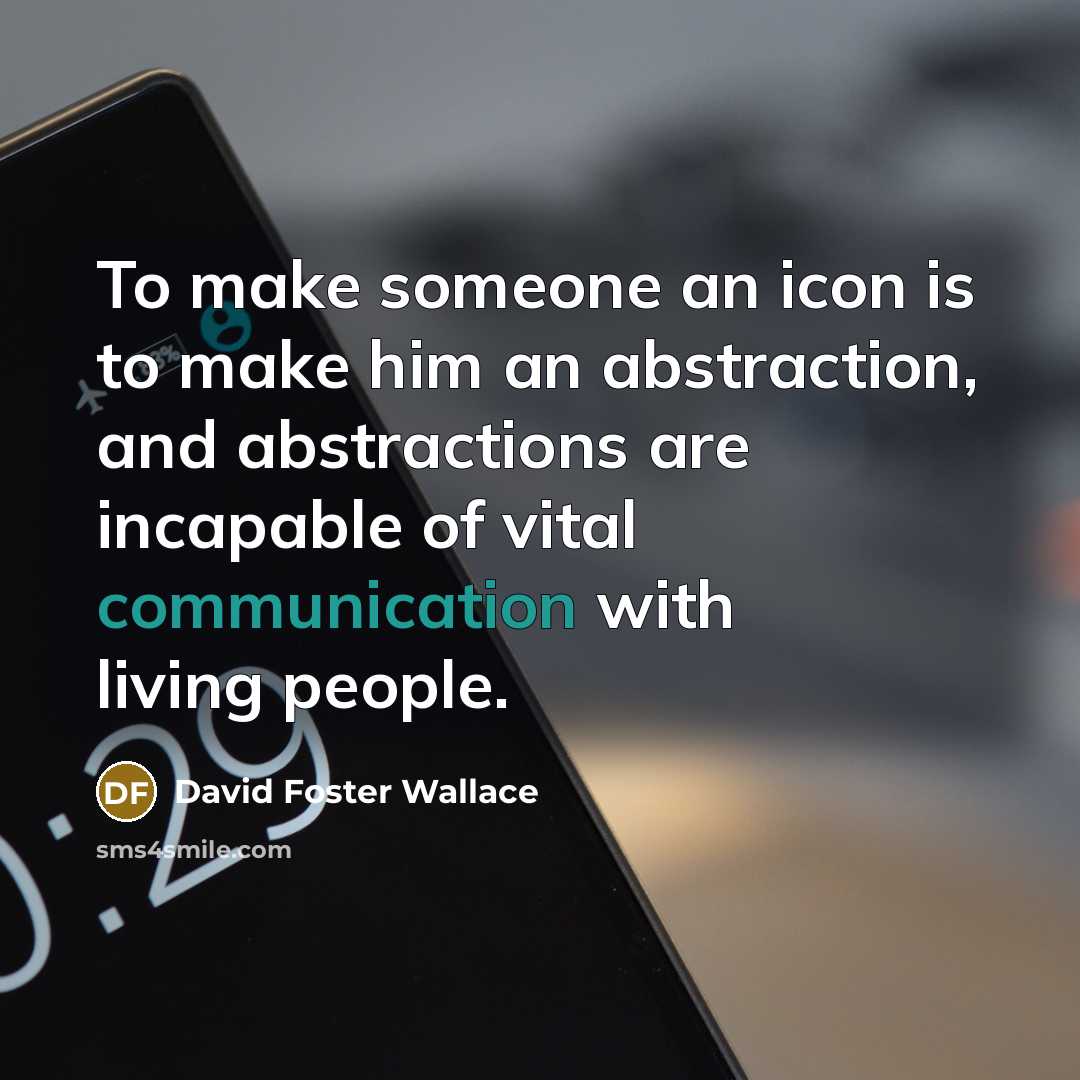 “To make someone an icon is to make him an…” quote by David Foster Wallace