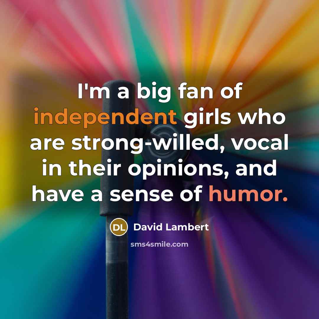 “I'm a big fan of independent girls who are strong-willed,…” quote by David Lambert