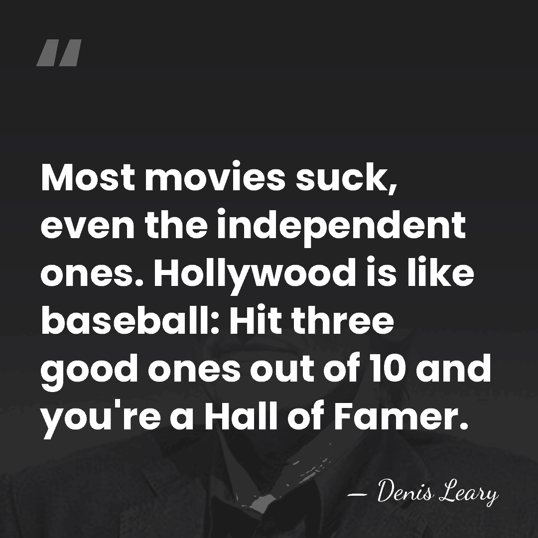 Most movies suck, even the independent ones. Hollywood is like baseball: Hit&hellip; - Denis Leary